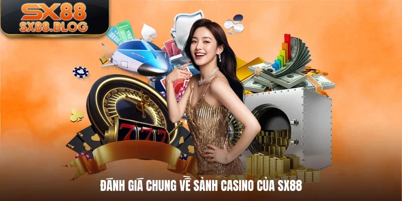 Đánh giá chung về sảnh Casino của SX88